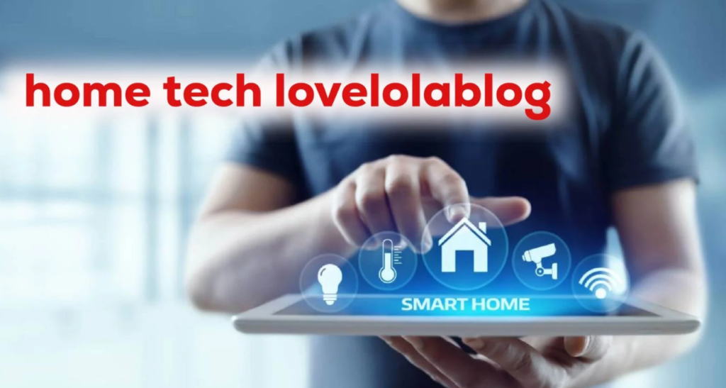 The Future of Smart Living: Exploring Home Tech Lovelolablog