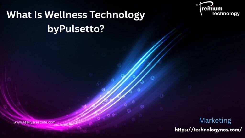 what-is-wellness-technology-bypulsetto